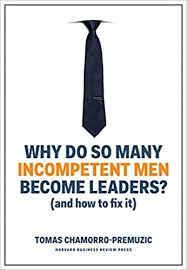 why-do-so-many-incompetent-men-become-leaders why-do-so-many-incompetent-men-become-leaders